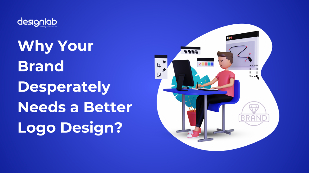 Why Your Brand Desperately Needs a Better Logo Design? | DesignLab